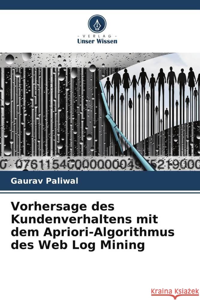 Vorhersage des Kundenverhaltens mit dem Apriori-Algorithmus des Web Log Mining Gaurav Paliwal 9786207161737 Verlag Unser Wissen - książka