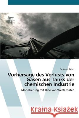 Vorhersage des Verlusts von Gasen aus Tanks der chemischen Industrie Balzer, Susanne 9783639431025 AV Akademikerverlag - książka