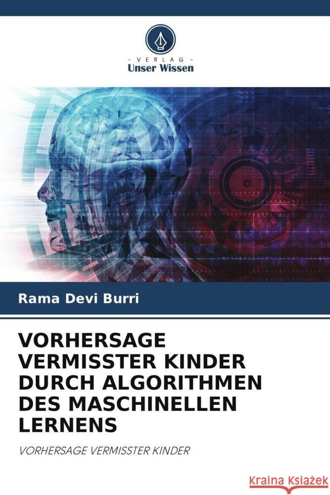 VORHERSAGE VERMISSTER KINDER DURCH ALGORITHMEN DES MASCHINELLEN LERNENS Burri, Rama Devi 9786206292968 Verlag Unser Wissen - książka