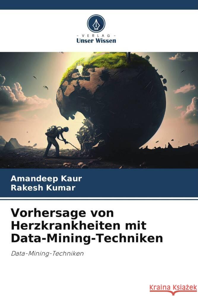 Vorhersage von Herzkrankheiten mit Data-Mining-Techniken Kaur, Amandeep, Kumar, Rakesh 9786208192723 Verlag Unser Wissen - książka