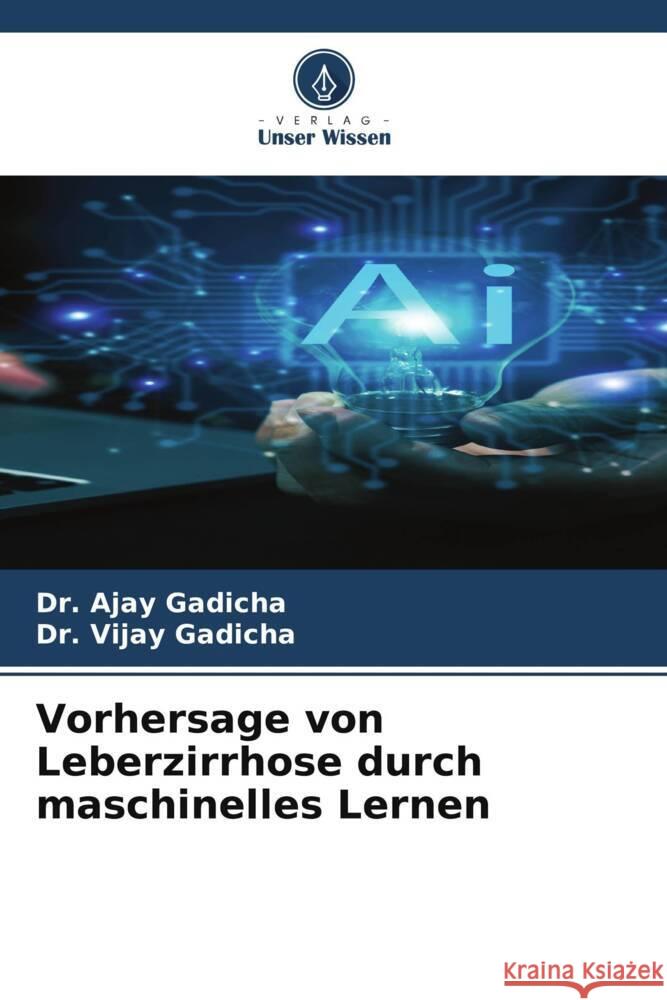 Vorhersage von Leberzirrhose durch maschinelles Lernen Gadicha, Dr. Ajay, Gadicha, Dr. Vijay 9786205472217 Verlag Unser Wissen - książka