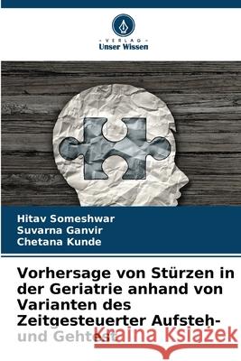 Vorhersage von St?rzen in der Geriatrie anhand von Varianten des Zeitgesteuerter Aufsteh- und Gehtest Hitav Someshwar Suvarna Ganvir Chetana Kunde 9786207693092 Verlag Unser Wissen - książka