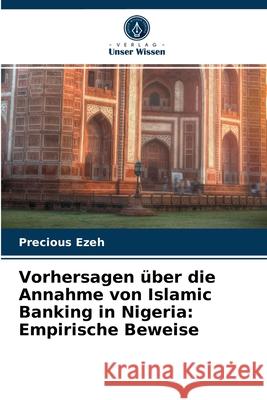 Vorhersagen über die Annahme von Islamic Banking in Nigeria: Empirische Beweise Ezeh, Precious 9786202951104 Verlag Unser Wissen - książka