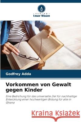 Vorkommen von Gewalt gegen Kinder Adda, Godfrey 9786208839826 Verlag Unser Wissen - książka