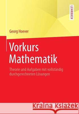 Vorkurs Mathematik: Theorie Und Aufgaben Mit Vollständig Durchgerechneten Lösungen Hoever, Georg 9783642548703 Springer Spektrum - książka