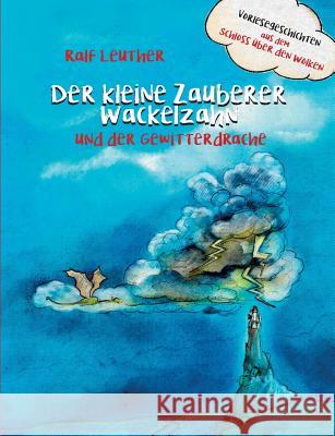 Vorlesegeschichten aus dem Schloss über den Wolken: Der kleine Zauberer Wackelzahn und der Gewitterdrache Ralf Leuther 9783752823776 Books on Demand - książka