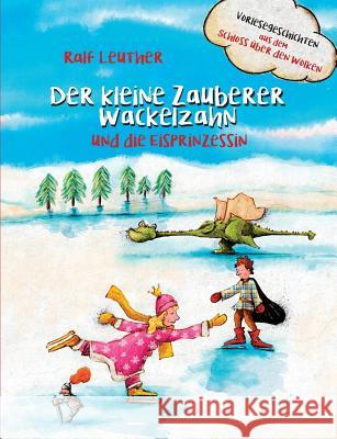 Vorlesegeschichten aus dem Schloss über den Wolken: Der kleine Zauberer Wackelzahn und die Eisprinzessin Ralf Leuther 9783752823929 Books on Demand - książka