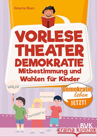 Vorlesetheater Demokratie: Mitbestimmung und Wahlen für Kinder Blum, Grischa 9783965204546 BVK Buch Verlag Kempen - książka