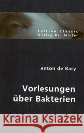 Vorlesungen über Bakterien Bary, Anton de   9783836400077 VDM Verlag Dr. Müller - książka