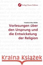 Vorlesungen über den Ursprung und die Entwickelung der Religion Müller, Friedrich M. 9783869321936 Verlag Classic Edition - książka