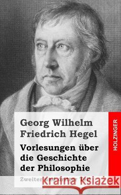 Vorlesungen über die Geschichte der Philosophie: Zweiter und dritter Teil Hegel, Georg Wilhelm Friedrich 9781492163527 Createspace - książka