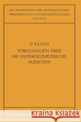 Vorlesungen Über Die Hypergeometrische Funktion: Gehalten an Der Universität Göttingen Im Wintersemester 1893/94 Klein, Felix 9783662228036 Springer - książka