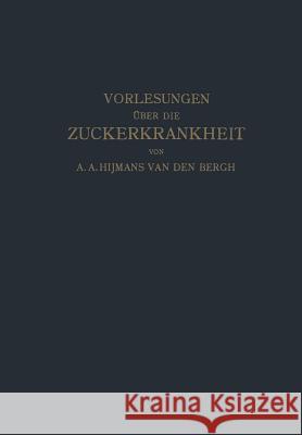 Vorlesungen Über Die Zuckerkrankheit Bergh, Hijmans Van Den 9783642988325 Springer - książka