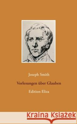 Vorlesungen über Glauben: Edition Eliza Smith, Joseph 9783751981972 Books on Demand - książka