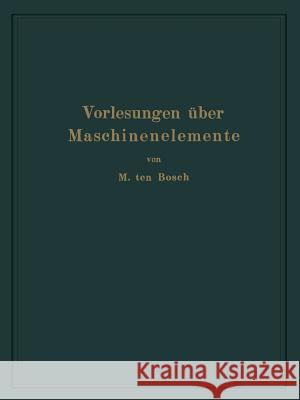 Vorlesungen Über Maschinenelemente Ten Bosch, Maurits 9783662354087 Springer - książka