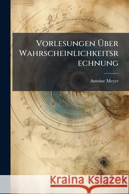 Vorlesungen Über Wahrscheinlichkeitsrechnung Meyer, Antoine 9781144590749  - książka