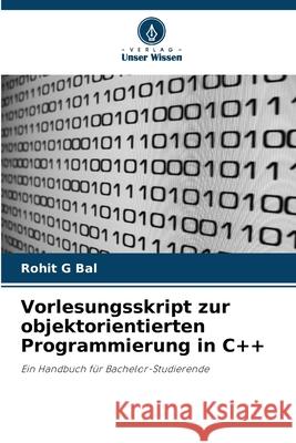 Vorlesungsskript zur objektorientierten Programmierung in C++ G Bal, Rohit 9786202498319 Verlag Unser Wissen - książka