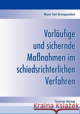 Vorläufige und sichernde Maßnahmen im schiedsrichterlichen Verfahren Krimpenfort, Mark Tell 9783828882928 Tectum - Der Wissenschaftsverlag - książka