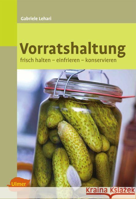 Vorratshaltung : Frisch halten - einfrieren - konservieren Lehari, Gabriele 9783800184453 Verlag Eugen Ulmer - książka