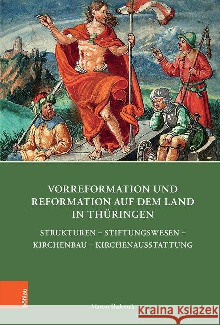 Vorreformation Und Reformation Auf Dem Land in Thuringen: Strukturen - Stiftungswesen - Kirchenbau - Kirchenausstattung Sladeczek, Martin 9783412508104 Böhlau - książka