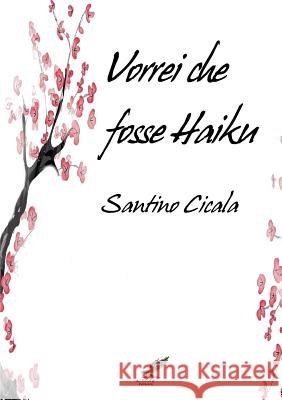 Vorrei che fosse Haiku Cicala, Santino 9781326174361 Lulu.com - książka