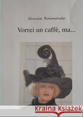 Vorrei un caffè, ma... Raimondo, Orazia 9781716409578 Lulu.com - książka