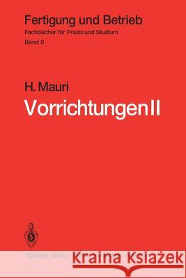 Vorrichtungen II: Reine Spannvorrichtungen, Bohrspannvorrichtungen, Arbeitsvorrichtungen, Prüfvorrichtungen, Fehler Mauri, H. 9783540093664 Not Avail - książka