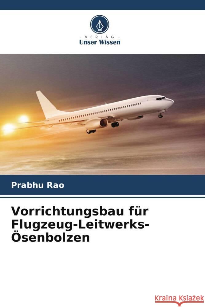 Vorrichtungsbau für Flugzeug-Leitwerks-Ösenbolzen Rao, Prabhu 9786205027424 Verlag Unser Wissen - książka