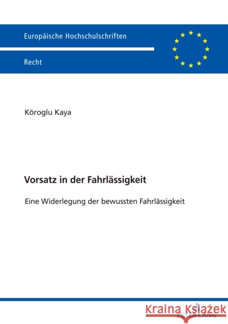 Vorsatz in der Fahrlässigkeit; Eine Widerlegung der bewussten Fahrlässigkeit Kaya, Köroglu 9783631890813 Peter Lang D - książka