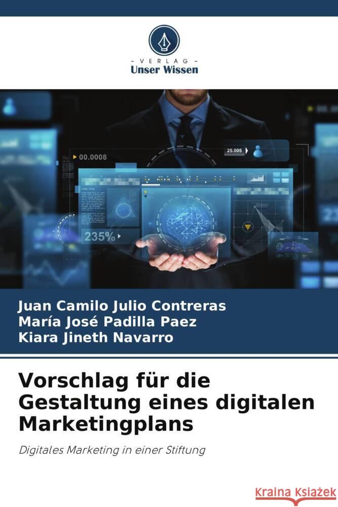 Vorschlag für die Gestaltung eines digitalen Marketingplans Julio Contreras, Juan Camilo, Padilla Paez, María José, Navarro, Kiara Jineth 9786206945581 Verlag Unser Wissen - książka