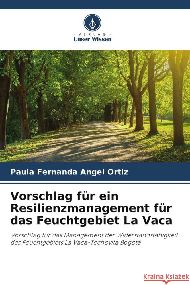 Vorschlag für ein Resilienzmanagement für das Feuchtgebiet La Vaca Angel Ortiz, Paula Fernanda 9786206513315 Verlag Unser Wissen - książka