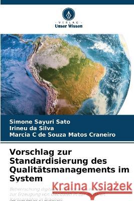 Vorschlag zur Standardisierung des Qualitatsmanagements im System Simone Sayuri Sato Irineu Da Silva Marcia C de Souza Matos Craneiro 9786205891889 Verlag Unser Wissen - książka