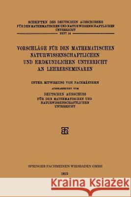 Vorschläge Für Den Mathematischen Naturwissenschaftlichen Und Erdkundlichen Unterricht an Lehrerseminaren Deutschen Ausschuss Fur Den Mathematisch 9783663152033 Vieweg+teubner Verlag - książka