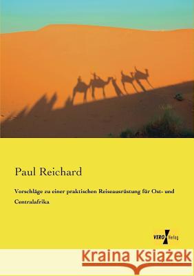 Vorschläge zu einer praktischen Reiseausrüstung für Ost- und Centralafrika Paul Reichard 9783956103667 Vero Verlag - książka