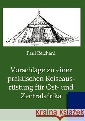 Vorschläge zu einer praktischen Reiseausrüstung für Ost- und Zentralafrika Reichard, Paul 9783864443411 Salzwasser-Verlag - książka