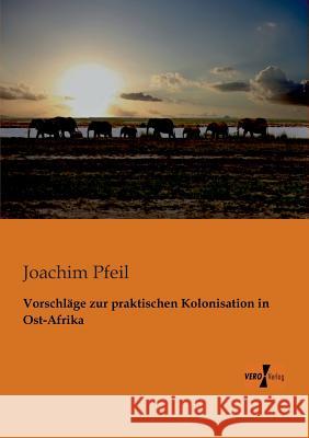 Vorschläge zur praktischen Kolonisation in Ost-Afrika Joachim Pfeil 9783956101052 Vero Verlag - książka