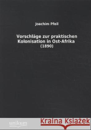 Vorschläge zur praktischen Kolonisation in Ost-Afrika (1890) Pfeil, Joachim 9783845711812 UNIKUM - książka