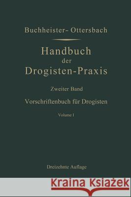 Vorschriftenbuch Für Drogisten: Die Herstellung Der Gebräuchlichen Verkaufsartikel Buchheister, Gustav Adolf 9783662279854 Springer - książka