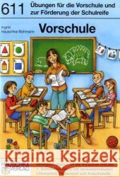 Vorschule : Übungen für die Vorschule und zur Förderung der Schulreife. Übungsprogramm für die Vorschule und die 1. Grundschulklasse mt herausnehmbarem Lösungsteil, Förderspiel und Anlauttabelle Hauschka-Bohmann, Ingrid   9783881006118 Hauschka - książka