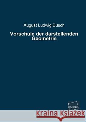 Vorschule Der Darstellenden Geometrie Busch, August Ludwig 9783845722771 UNIKUM - książka