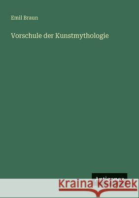 Vorschule der Kunstmythologie Emil Braun 9783563549797 Antigonos Verlag - książka