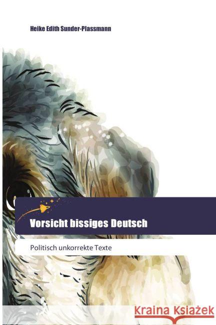 Vorsicht bissiges Deutsch : Politisch unkorrekte Texte Sunder-Plassmann, Heike Edith 9783639800364 Goldene Rakete - książka