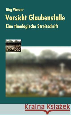 Vorsicht Glaubensfalle Dr Jörg Wurzer 9783898113595 Books on Demand - książka