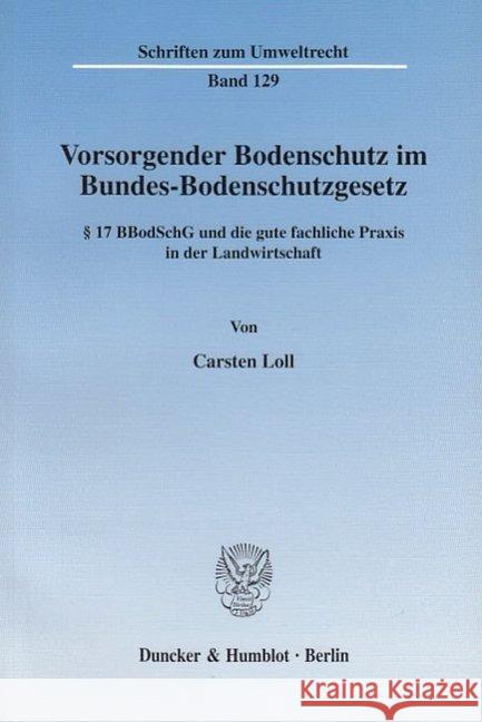 Vorsorgender Bodenschutz Im Bundes-Bodenschutzgesetz: 17 Bbodschg Und Die Gute Fachliche Praxis in Der Landwirtschaft Loll, Carsten 9783428111565 Duncker & Humblot - książka