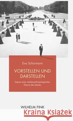 Vorstellen und Darstellen : Szenen einer medienanthropologischen Theorie des Geistes Schürmann, Eva 9783770563371 Fink (Wilhelm) - książka