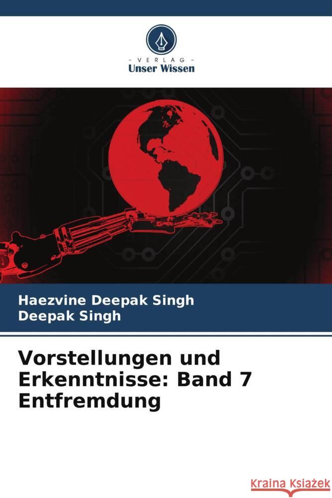 Vorstellungen und Erkenntnisse: Band 7 Entfremdung Haezvine Deepak Singh Deepak Singh 9786208080839 Verlag Unser Wissen - książka