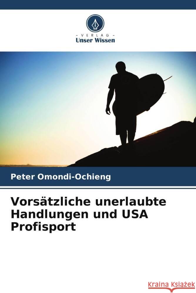 Vors?tzliche unerlaubte Handlungen und USA Profisport Peter Omondi-Ochieng 9786207374052 Verlag Unser Wissen - książka