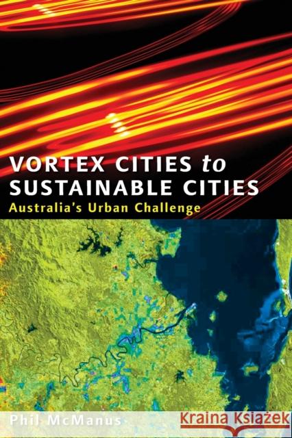 Vortex Cities to Sustainable Cities : Australia's Urban Challenge Phil McManus 9780868407012 UNSW Press - książka