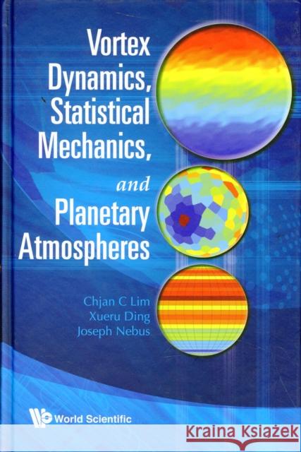Vortex Dynamics, Statistical Mechanics, and Planetary Atmospheres Lim, Chjan C. 9789812839121 World Scientific Publishing Company - książka