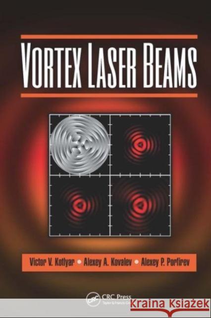 Vortex Laser Beams Victor V. Kotlyar, Alexey A. Kovalev, Alexey P. Porfirev 9781032653341 CRC Press - książka